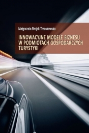 Innowacyjne modele biznesu w podmiotach gospodarczych turystyki - Brojak-Trzaskowska Małgorzata