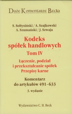 Kodeks spółek handlowych Tom 4 Łączenie podział i przekształcanie spółek Przepisy karne - Sołtysiński Stanisław, Szajkowski Andrzej, Szumański Andrzej, Szwaja Janusz