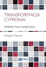 Transformacja cyfrowa perspektywa marketingu Mazurek Grzegorz