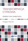 Transformacja cyfrowa perspektywa marketingu Grzegorz Mazurek