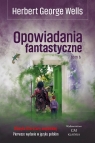 Opowiadania fantastyczne T.6 Herbert George Wells