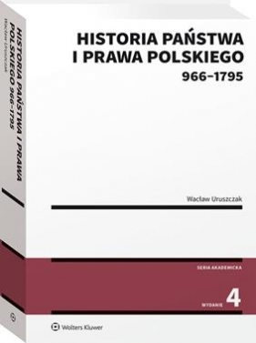 Historia państwa i prawa polskiego wyd.4 (966-1795) - Uruszczak Wacław