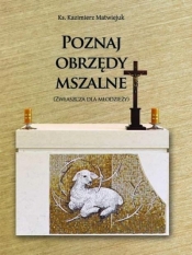 Poznaj obrzędy mszalne - ks. Kazimierz Matwiejuk