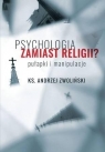 Psychologia zamiast religii? ks. Andrzej Zwoliński