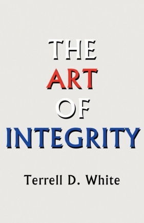 The Art of Integrity - White Terrell D.