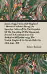 James Hogg, the Ettrick Shepherd - Memorial Volume, Being the Speeches Delivered Borland Robert