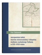 Antroponimia kobiet warstwy mieszczańskiej i chłopskiej środkowo-zachodniego Podlasia w XVII-XVIII w - Piotr Złotkowski