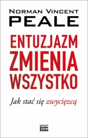 Entuzjazm zmienia wszystko. Jak stać się zwycięzcą - Norman Vincent Peale