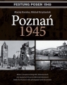 Poznań 1945 Bitwa o Poznań w fotografii i dokumentach. Wydanie polsko - Karalus Maciej, Krzyżaniak Michał