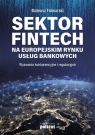 Sektor FinTech na europejskim rynku usług bankowych (Uszkodzona okładka) Folwarski Mateusz