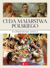 Cuda malarstwa polskiego (Uszkodzona okładka) - Opracowanie zbiorowe