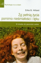 Żyj pełnią życia pomimo nieśmiałości i lęku - Hilliard Erika B.<br />