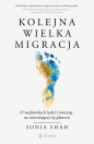 Kolejna wielka migracja. O wędrówkach ludzi i zwierząt na zmieniającej się planecie - Sonia Shah