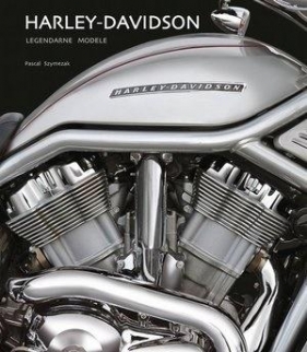 Harley Davidson. Legendarne modele - Pascal Szymezak