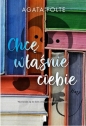 Chcę właśnie ciebie (wydanie pocketowe) - Agata Polte