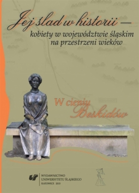 Jej ślad w historii kobiety w województwie... - Agata Muszyńska, Anna Skiendziel, Zenon Jasiński