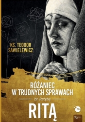 Różaniec w trudnych sprawach ze św Ritą - Sawielewicz Teodor