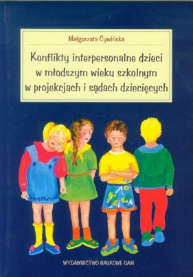 Konflikty interpersonalne dzieci w młodszym wieku szkolnym w projekcjach i sądach dziecięcych - Cywińska Małgorzata