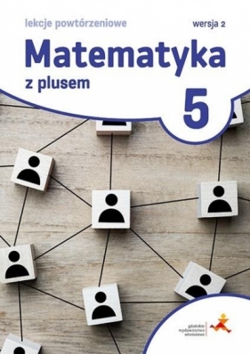 Matematyka z plusem 5. Lekcje powtórzeniowe dla klasy 5. Lekcje powtórzeniowe, wersja 2 - Marzenna Grochowalska