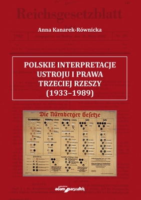 Polskie interpretacje ustroju i prawa Trzeciej Rzeszy (1933-1989) - Kanarek-Równicka Anna