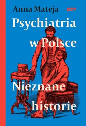 Psychiatria w Polsce. Nieznane historie - Anna Mateja