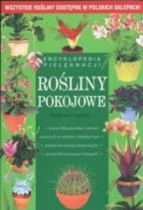 Rośliny pokojowe. Encyklopedia pielęgnacji - Augustyn Małgorzata