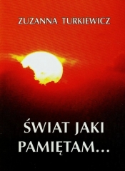 Świat jaki pamiętam - Turkiewicz Zuzanna<br />