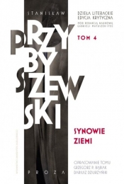 Dzieła literackie T.4 Ed.krytyczna Synowie ziemi - Stanisław M. Przybyszewski