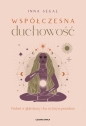 Współczesna duchowość. Podróż w głąb duszy i ku wyższym prawdom - Inna Segal