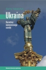 Ukraina Narodziny nowoczesnego narodu Yekelchyk Serhy