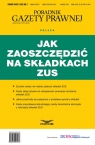 Prawo Pracy i ZUS 3/2016 Jak zaoszczędzić na składkach ZUS