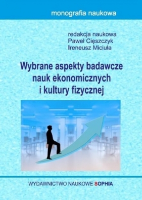 Wybrane aspekty badawcze nauk ekonomicznych i kultury fizycznej - Cięszczyk Paweł , Miciuła Ireneusz