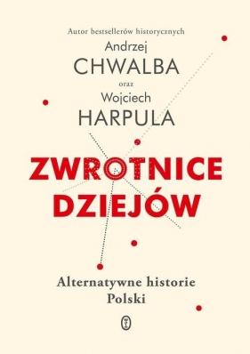 Zwrotnice dziejów (Uszkodzona okładka) - Andrzej Chwalba, Wojciech Harpula