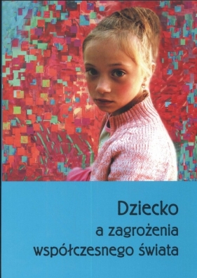 Dziecko a zagrożenia współczesnego świata - Guz Sabina