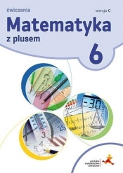 Matematyka SP 6 Z Plusem ćw. wersja C GWO - M. Jucewicz, Agnieszka Demby, M. Dobrowolska, Z. Bolałek