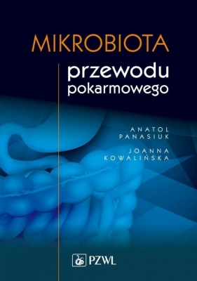 Mikrobiota przewodu pokarmowego - Panasiuk Anatol, Kowalińska Joanna