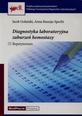 Diagnostyka laboratoryjna zaburzeń hemostazy - Golański Jacek, Raszeja-Specht Anna