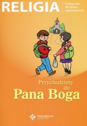 Religia Przychodzimy do Pana Boga Podręcznik dla dzieci sześcioletnich (Uszkodzona okładka) - Opracowanie zbiorowe