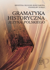 Gramatyka historyczna języka polskiego - Długosz-Kurczabowa Krystyna, Dubisz Stanisław