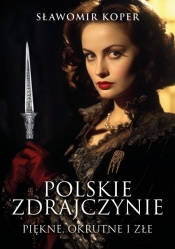 Polskie zdrajczynie. Piękne, okrutne i złe - Sławomir Koper