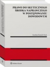 Prawo do skutecznego środka naprawczego w postępowaniu dowodowym - Karolina Kienjich-Kruk