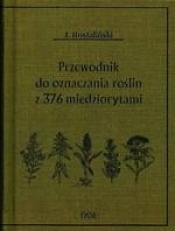 Przewodnik do oznaczania roślin z 376 miedziorytami - Rostafiński Józef