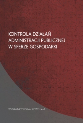 Kontrola działań administracji publicznej w sferze gospodarki