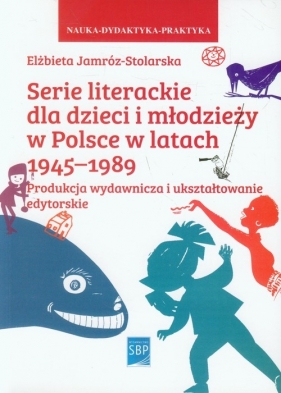 Serie literackie dla dzieci i młodzieży w Polsce w latach 1945-1989 - Jamróz-Stolarska Elżbieta<br />