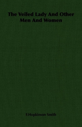 The Veiled Lady And Other Men And Women - Smith F.Hopkinson
