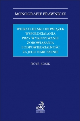 Wierzycielski obowiązek współdziałania przy wykonywaniu zobowiązania i odpowiedzialność za jego naruszenie - Piotr Konik