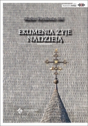 Ekumenia żyje nadzieją. Medytacje ekumeniczne - Wacław Hryniewicz