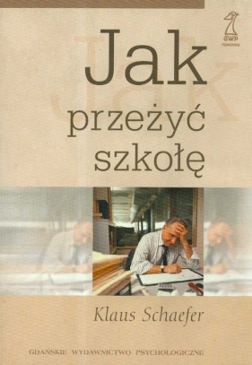 Jak przeżyć szkołę - Schaefer Klaus