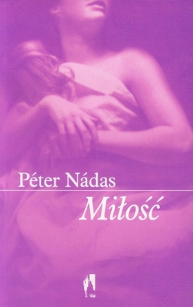 Miłość - Péter Nádas