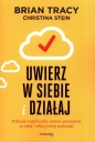 Uwierz w siebie i działaj Pokonaj wątpliwości, zostaw przeszłość za sobą i odkryj swój potencjał - Christina Stein, Brian Tracy